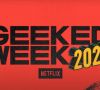 Geeked Week 2022: tudo sobre o evento mais geek da Netflix!